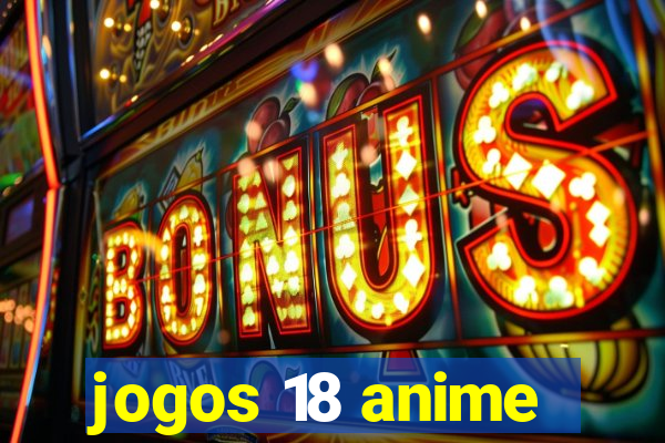 jogos 18 anime